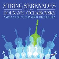Anima Musicae Chamber Orchestra - String Serenades, Vol. 1: Dohnányi & Tchaikovsky