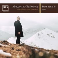 Piotr Banasik - Karłowicz: Piano Works