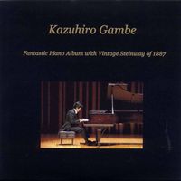 Kazuhiro Gambe - Fantastic Piano Album with Vintage Steinway of 1887