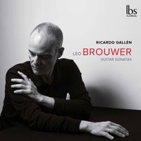Ricardo Gallén - Leo Brouwer: Guitar Sonatas