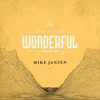 Mike Janzen - Wonderful (Psalm 139)
