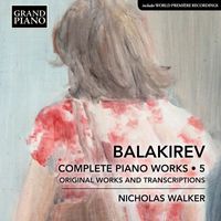 Nicholas Walker - Balakirev: Complete Piano Works, Vol. 5