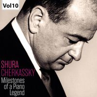 Shura Cherkassky - Milestones of a Piano Legend: Shura Cherkassky, Vol. 10