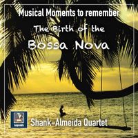Shank-Almeida Quartet - Musical Moments to Remember: The Shank Almeida-Quartet – The Birth of the Bossa Nova (2019 Remaster)