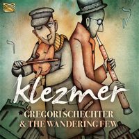 Gregori Schechter & The Wandering Few - Klezmer