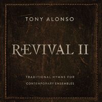 Tony Alonso - Revival II: Traditional Hymns for Contemporary Ensembles