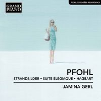 Jamina Gerl - Pfohl: Strandbilder, Op. 8, Suite élégiaque, Op. 11 & Hagbart