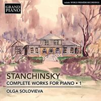 Olga Solovieva - Stanchinsky: Complete Piano Works, Vol. 1