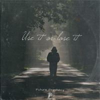 Future Prophecy - USE IT OR LOSE IT