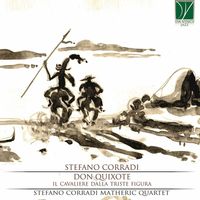 Stefano Corradi Matheric Quartet - Stefano Corradi: Don Quixote, Il Cavaliere dalla Triste Figura