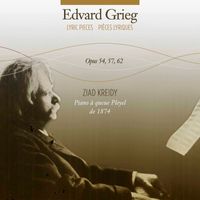 Ziad Kreidy - Grieg: Lyric Pieces, Opp. 54, 57 & 62