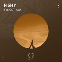 Fishy - I've Got You