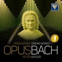 Peter Kofler - OPUS BACH | Organ works | Peter Kofler | Vol 1