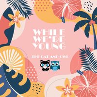 The Cat and Owl - While We're Young