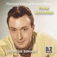 Peter Alexander - Immortal Voices of German Radio: Peter Alexander – Die Musik kommt!