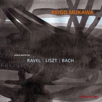 Keigo Mukawa - J.S. Bach, Liszt & Ravel: Piano Works