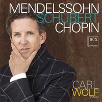Carl Wolf - Mendelssohn, Schubert & Chopin: Piano Works