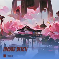 Ismo - Anime Bitch (Explicit)