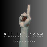 Retief Burger - Net Een Naam (Akoestiese Weergawe)