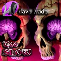 Dave Wade - Too Slow