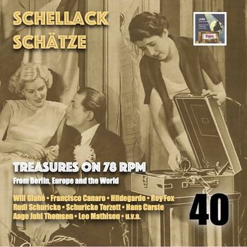 Various Artists - Schellack Schätze: Treasures on 78 RPM from Berlin, Europe and the World, Vol. 40