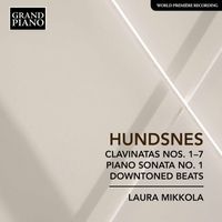 Laura Mikkola - Hundsnes: Clavinatas Nos. 1-7, Piano Sonata No. 1 & Downtoned Beats