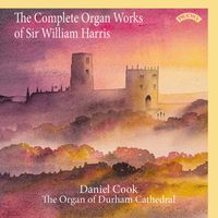 Daniel Cook - The Complete Organ Works of Sir William Harris