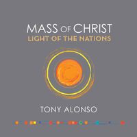 Tony Alonso - Mass of Christ, Light of the Nations