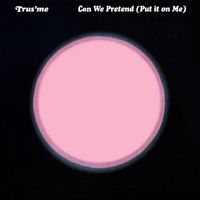 Trus'me - Can We Pretend (Put It on Me) (Disco Live Version)