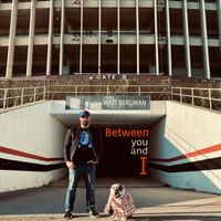 Matt Bergman - Between You and I (Explicit)