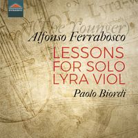 Paolo Biordi - Alfonso Ferrabosco: Lessons for Solo Lyra Viol