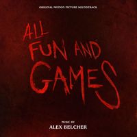 Alex Belcher - All Fun and Games (Original Motion Picture Soundtrack)