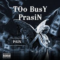 Pain - Too Busy Praisin (Explicit)