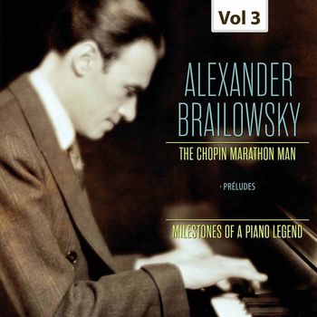 Alexander Brailowsky - Milestones of a Piano Legend: Alexander Brailowsky, Vol. 3