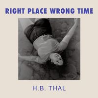 H.B. Thal - Right Place Wrong Time
