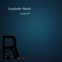Vyacheslav Sketch - Glade EP