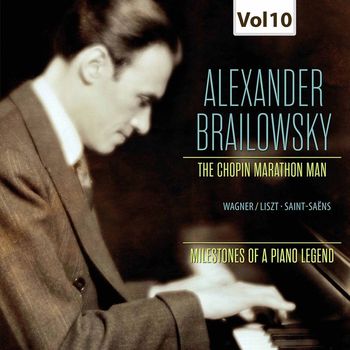 Alexander Brailowsky - Milestones of a Piano Legend: Alexander Brailowsky, Vol. 10