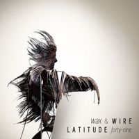 Latitude 49 - Wax and Wire