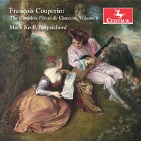 Mark Kroll - Couperin: The Complete Pièces de clavecin, Vol. 6