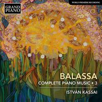 István Kassai - Balassa: Complete Piano Music, Vol. 3