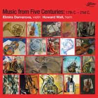 Elmira Darvarova and Howard Wall - Music from Five Centuries: 17th - 21st