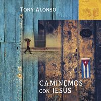 Tony Alonso - Caminemos con Jesús