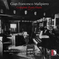 Aldo Orvieto - Malipiero: Complete Piano Music, Vol. 1