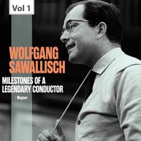 Wolfgang Sawallisch - Milestones of a Legendary Conductor: Wolfgang Sawallisch, Vol. 1