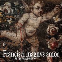 Peter Waldner - Francisci magnus amor