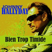 Johnny Hallyday - Bien Trop Timide