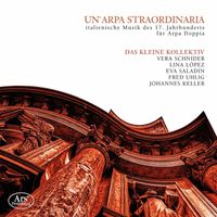 Das kleine Kollektiv - Un'Arpa Straordinaria: Italian Music of the 17th Century for Double Harp