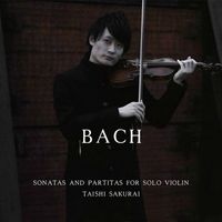 Taishi Sakurai - J.S. Bach: Violin Sonatas & Partitas