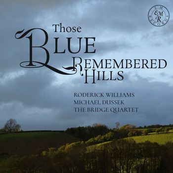 Roderick Williams, Michael Dussek and The Bridge Quartet - Those Blue Remembered Hills