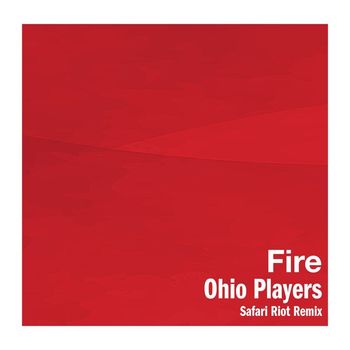 Ohio Players - Fire (Safari Riot Remix)